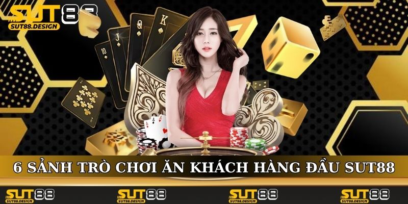 6 sảnh trò chơi ăn khách hàng đầu tại SUT88