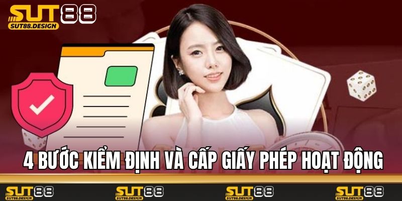 4 bước kiểm định và cấp giấy phép hoạt động Sut88