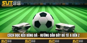 Cách Đọc Kèo Bóng Đá - Hướng Dẫn Đầy Đủ Từ A Đến Z 
