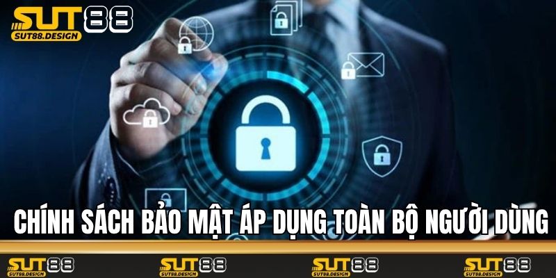 Chính sách bảo mật áp dụng toàn bộ người dùng Sut88