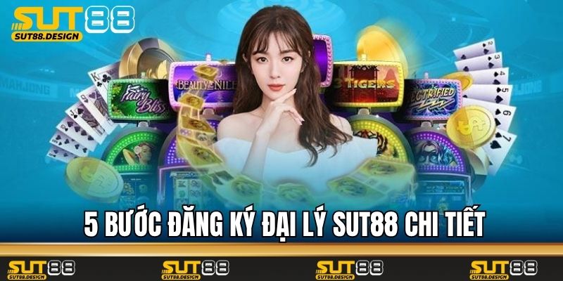 5 bước đăng ký đại lý Sut88 chi tiết