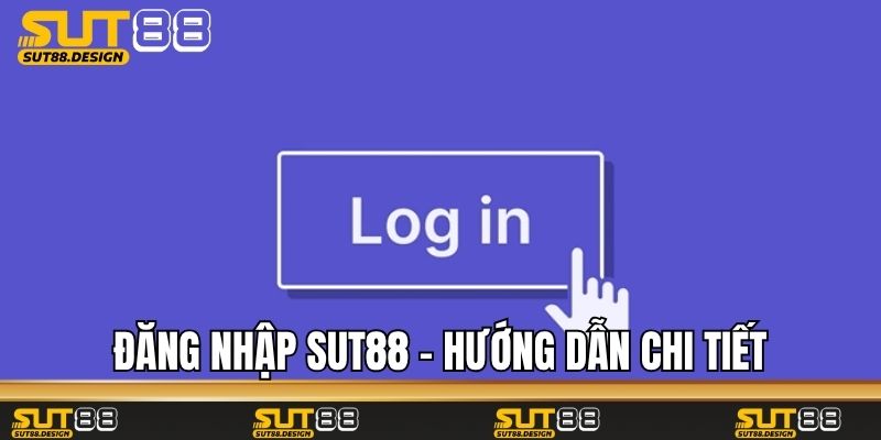 Đăng Nhập Sut88 - Hướng Dẫn Chi Tiết Và Bảo Mật Tài Khoản