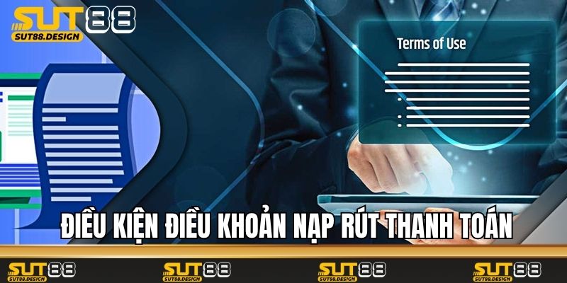 Điều kiện điều khoản nạp rút thanh toán tiền thưởng
