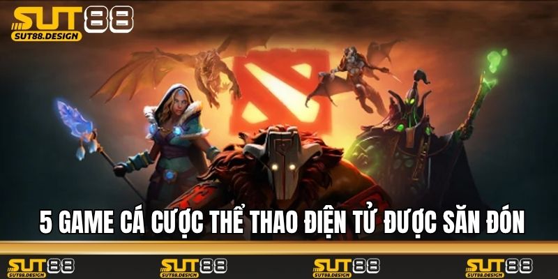 5 game cá cược thể thao điện tử được săn đón