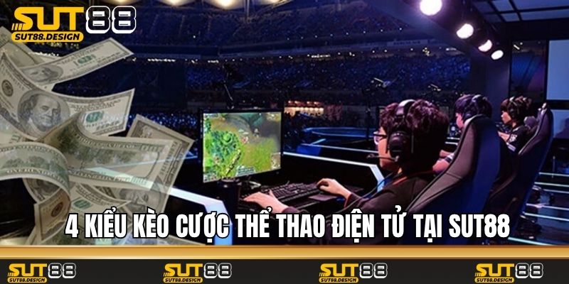 4 kiểu kèo cược thể thao điện tử tại Sut88