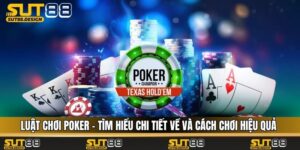 Luật Chơi Poker - Tìm Hiểu Chi Tiết Về Và Cách Chơi Hiệu Quả