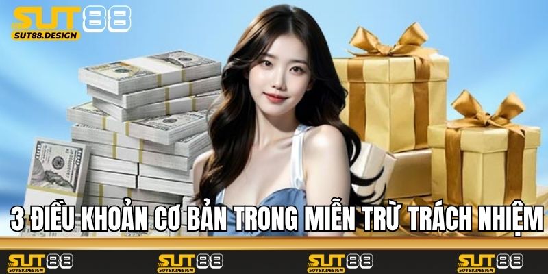 3 điều khoản cơ bản trong miễn trừ trách nhiệm Sut88