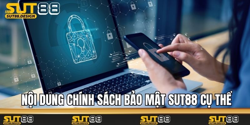 Nội dung chính sách bảo mật Sut88 cụ thể