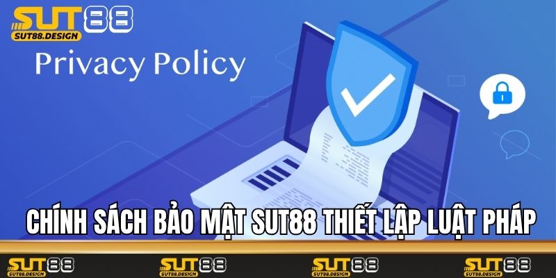 Chính sách bảo mật Sut88 thiết lập theo luật pháp
