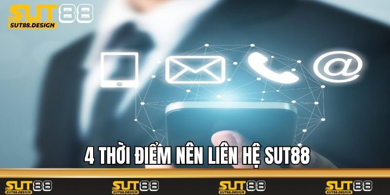 4 thời điểm nên liên hệ Sut88